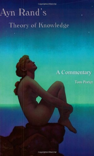 Ayn Rand's Theory of Knowledge A Commentary