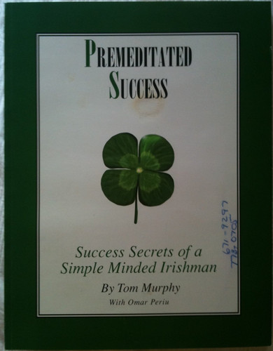 Premeditated Success Success Secrets of a Simple Minded Irishman