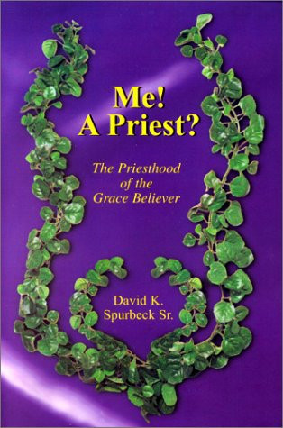 Me! A Priest? The Priesthood of the Grace Believer