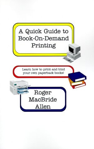 A Quick Guide to Book-On-Demand Printing Learn How to Print and Bind Your Own Paperback Books