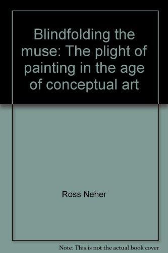 Blindfolding the Muse The Plight of Painting in the Age of Conceptual Art