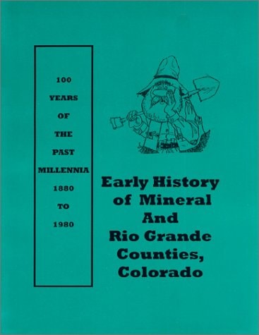 Early History of Mineral and Rio Grande Counties, Colorado (Living Voices of the Past, 5)