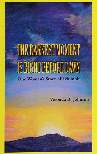The Darkest Moment Is Right Before Dawn One Woman's Story of Triumph