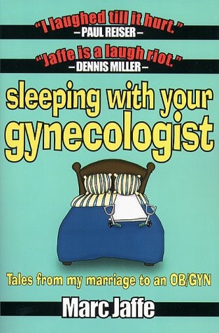 Sleeping with Your Gynecologist Tales from My Marriage to an OB/GYN
