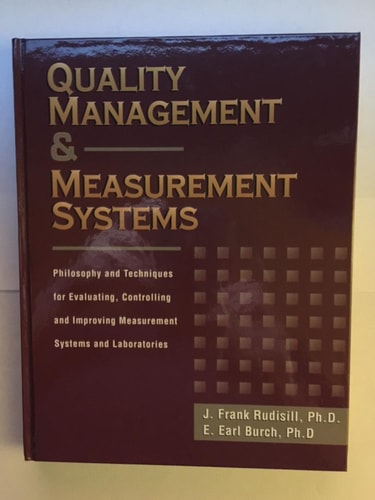 Quality Management & Measurement Systems Philosophy and Techniques for Evaluating, Controlling and Improving Measurement Systems and Laboratories