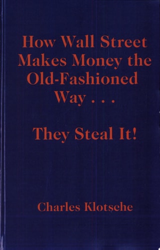 How Wall Street Makes Money the Old-Fashioned Way . . . They Steal It!