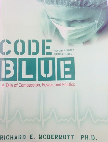 Code Blue A Tale of Compassion, Power, and Politics (Health Science)