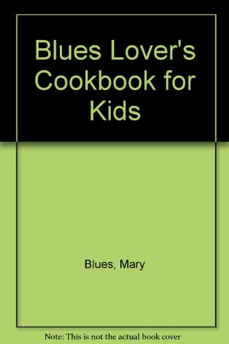 The Blues Lover's Cookbook for Kids