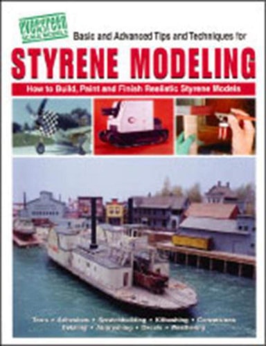 Styrene Modeling How to Build, Paint, and Finish Realistic Styrene Models
