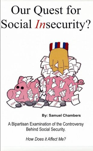 Our Quest for Social Insecurity A Bi-partisan Examination of the Controversy Behind Social Security