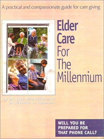 Elder Care for the Millennium A Practical and Compassionate Guide for Caregiving