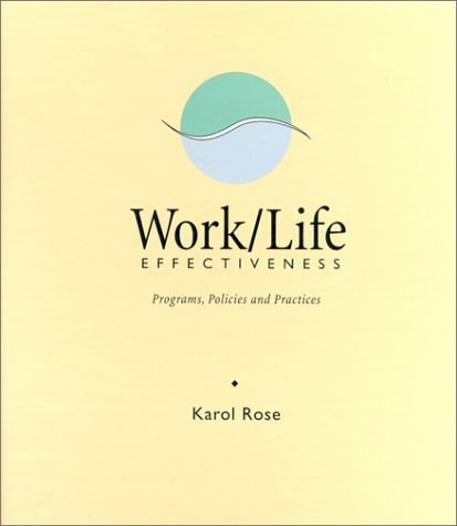Work/Life Effectiveness : Programs, Policies & Practices