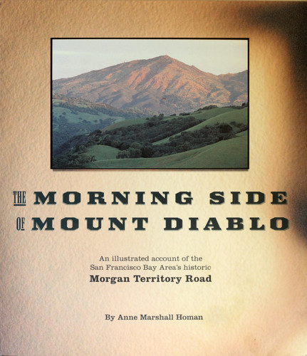 The morning side of Mount Diablo: An illustrated account of the San Francisco Bay Area's historic Morgan Territory Road / Anne Marshall Homan