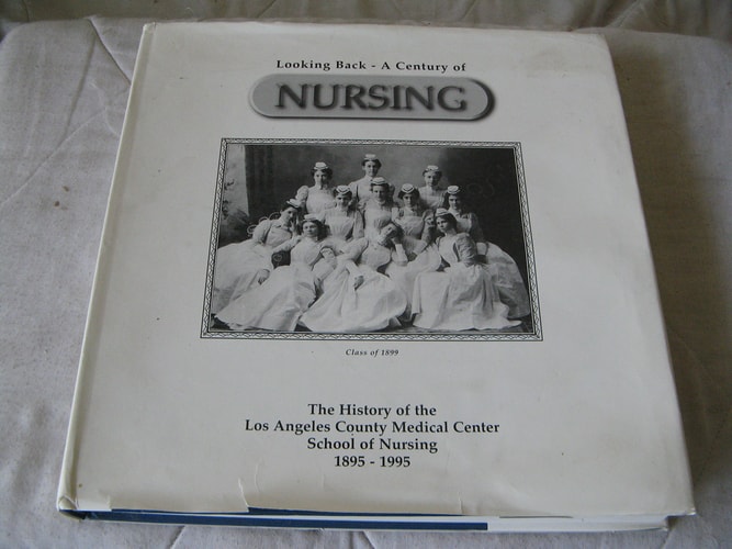 Looking Back--a Century of Nursing The History of the Los Angeles County Medical Center School of Nursing, 1895-1995