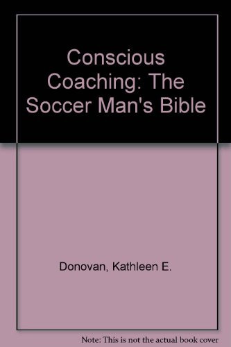 Conscious Coaching The Soccer Mom's Bible
