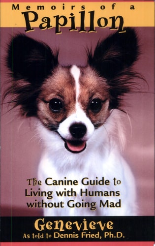 Memoirs of a Papillon The Canine Guide to Living with Humans Without Going Mad