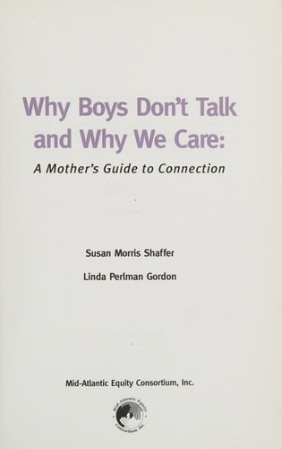 Why Boys Don't Talk and Why We Care : A Mother's Guide to Connection