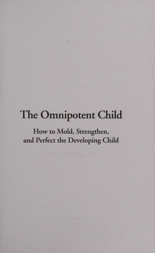 The Omnipotent Child How to Mold, Strengthen and Perfect the Developing Child