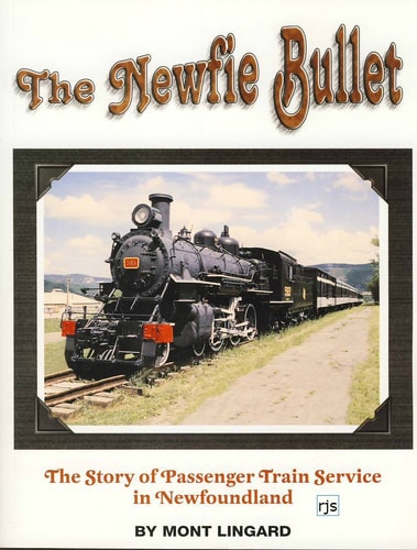 The Newfie Bullet The Story of Train Passenger Service in Newfoundland