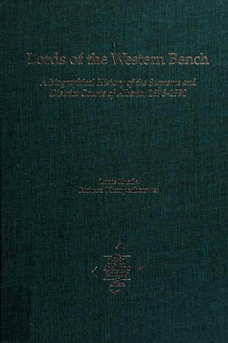 Lords of the Western Bench A Biographical History of the Supreme and District Courts of Alberta, 1876-1990