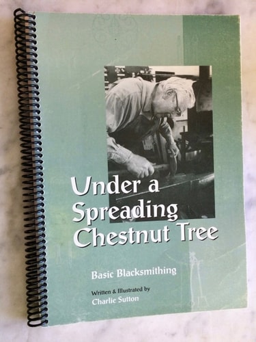 Under a Spreading Chestnut Tree : Basic Blacksmithing and Ornamental Ironwork