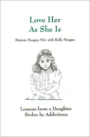 Love Her As She Is Lessons from a Daughter Stolen by Addictions