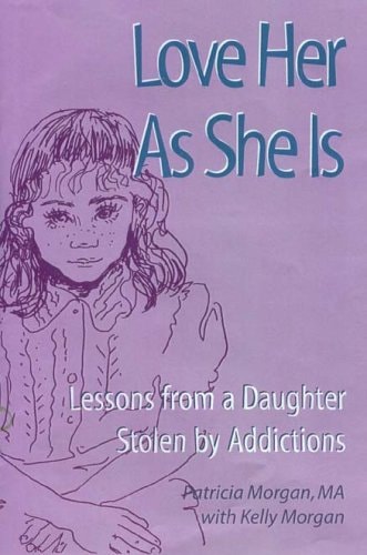 Love Her As She Is Lessons from a Daughter Stolen by Addictions