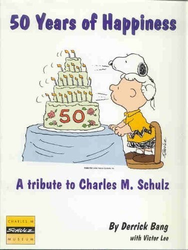 50 Years of Happiness : a Tribute to Charles M. Schulz