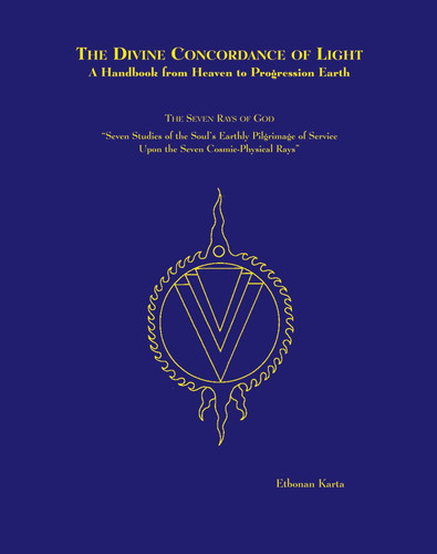 The Divine Concordance of Light: A Handbook from Heaven to Progression Earth The Seven Rays of God: Seven Studies of the Soul's Earthly Pilgrimage of Service Upon the Seven Cosmic-Physical Rays