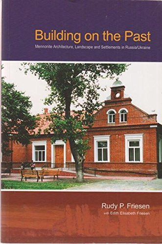 Building on the Past : Mennonite Architecture, Landscape and Settlements in Russia