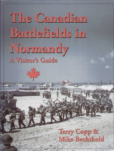 The Canadian Battlefields in Normandy A Visitor's Guide