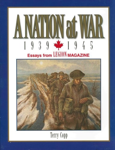 A Nation at War, 1939–1945: Essays from Legion Magazine