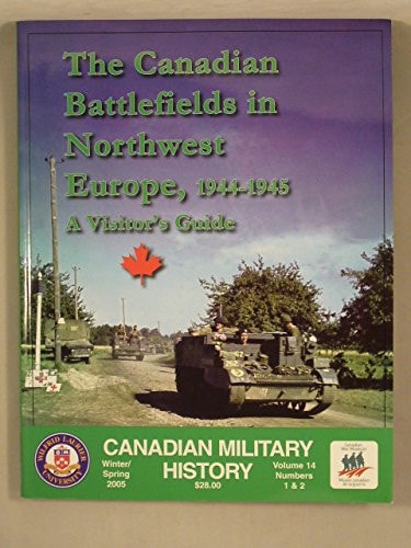 The Canadian Battlefields in Northwest Europe 1944-1945 A Visitor's Guide