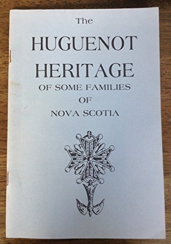 The Huguenot Heritage of Some Families of Nova Scotia