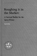 Roughing It in the Market A Survival Toolkit for the Savvy Writer