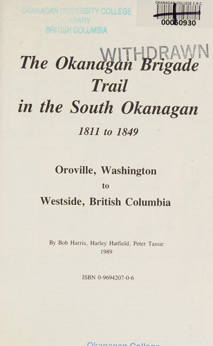 The Okanagan Brigade Trail in the South Okanagan, 1811 to 1849 Oroville, Washington to Westside, British Columbia
