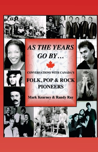 As The Years Go By ... Conversations With Canada's Folk, Pop & Rock Pioneers