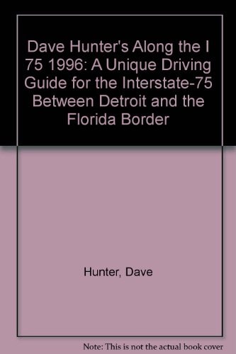 Along the Interstate 75 1996 A Unique Driving Guide for the I-75 Between Detroit and the Florida Border