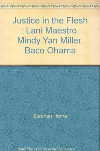 Lani Maestro, Mindy Yan Miller, Baco Ohama Justice in the Flesh