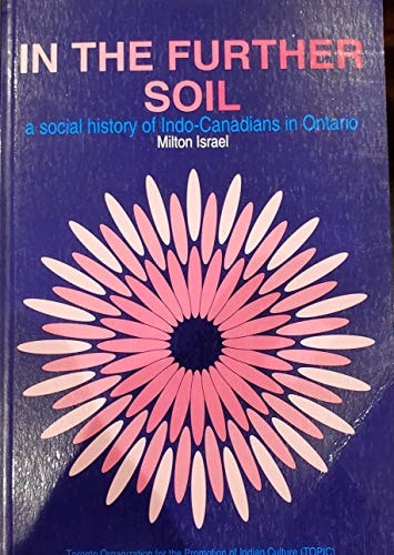 In the Further Soil A Social History of Indo-Canadians in Ontario