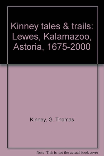 Kinney tales & trails: Lewes, Kalamazoo, Astoria, 1675-2000