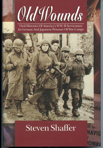 Old Wounds Oral Histories of America's W.W. II Servicemen in German and Japanese Prisoner of War Camps