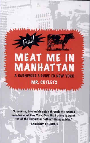 Meat Me in Manhattan A Carnivore's Guide to New York