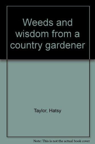 Weeds and Wisdom From a Country Gardener