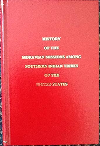 History of the Moravian Missions Among Southern Indian Tribes of the United States (Stauber Books, 1999)