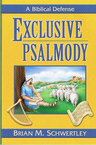 Exclusive Psalmody A Biblical Defense