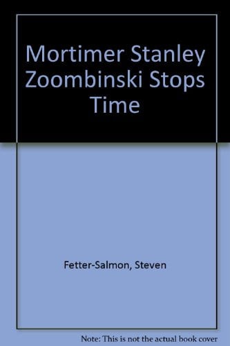 Mortimer Stanley Zoombinski Stops Time