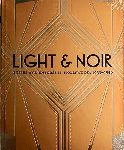 Light & Noir: Exiles and Émigrés in Hollywood, 1933-1950