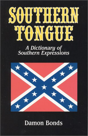 Southern Tongue A Dictionary of Southern Expressions