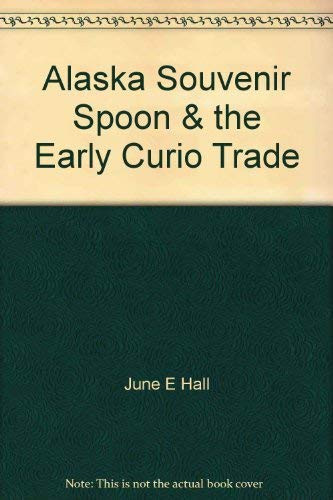 Alaska Souvenir Spoons and the Early Curio Trade